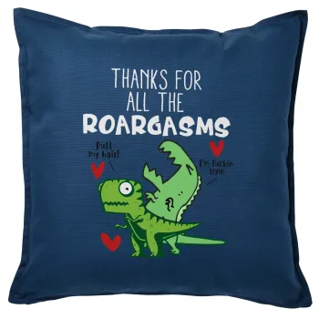 Thanks for all the ROARGASMS, Μαξιλάρι καναπέ Μπλε 100% βαμβάκι, περιέχεται το γέμισμα (50x50cm)