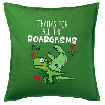 Thanks for all the ROARGASMS, Μαξιλάρι καναπέ Πράσινο 100% βαμβάκι, περιέχεται το γέμισμα (50x50cm)