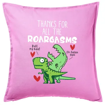 Thanks for all the ROARGASMS, Μαξιλάρι καναπέ ΡΟΖ 100% βαμβάκι, περιέχεται το γέμισμα (50x50cm)