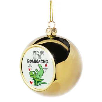 Thanks for all the ROARGASMS, Golden Christmas tree ball ornament 8cm