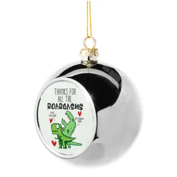 Thanks for all the ROARGASMS, Silver 8cm Christmas tree ball ornament