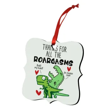 Thanks for all the ROARGASMS, Christmas ornament polygon wooden 7.5cm