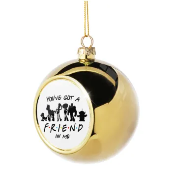 You've Got a Friend in Me, Golden Christmas tree ball ornament 8cm