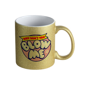 Why Don't You Blow Me Funny, Κούπα Χρυσή Glitter που γυαλίζει, κεραμική, 330ml