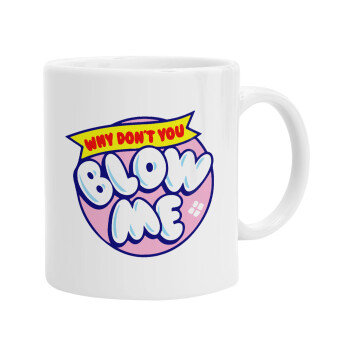 Why Don't You Blow Me Funny, Ceramic coffee mug, 330ml (1pcs)