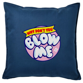 Why Don't You Blow Me Funny, Μαξιλάρι καναπέ Μπλε 100% βαμβάκι, περιέχεται το γέμισμα (50x50cm)