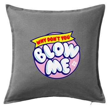 Why Don't You Blow Me Funny, Sofa cushion Grey 50x50cm includes filling