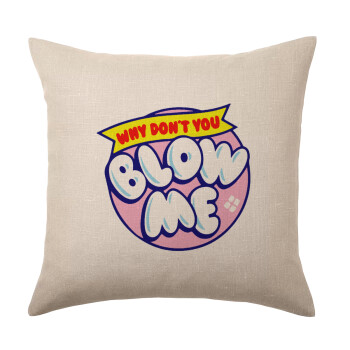 Why Don't You Blow Me Funny, Μαξιλάρι καναπέ ΛΙΝΟ 40x40cm περιέχεται το  γέμισμα