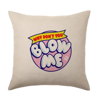 Why Don't You Blow Me Funny, Μαξιλάρι καναπέ ΛΙΝΟ 40x40cm περιέχεται το  γέμισμα