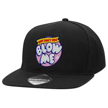 Why Don't You Blow Me Funny, Adult Flat Snapback Hat Black, (100% COTTON TWILL, ADULT, UNISEX, ONE SIZE)