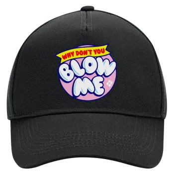 Why Don't You Blow Me Funny, Adult Ultimate Hat BLACK, (100% COTTON DRILL, ADULT, UNISEX, ONE SIZE)