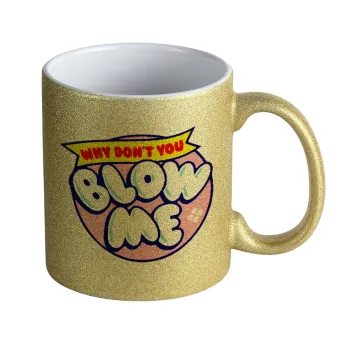 Why Don't You Blow Me Funny, Κούπα Χρυσή Glitter που γυαλίζει, κεραμική, 330ml