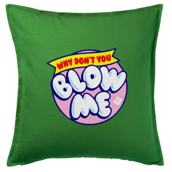 Why Don't You Blow Me Funny, Μαξιλάρι καναπέ Πράσινο 100% βαμβάκι, περιέχεται το γέμισμα (50x50cm)