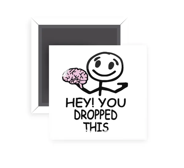 Hey! You dropped this — Square fridge magnet, 5x5cm