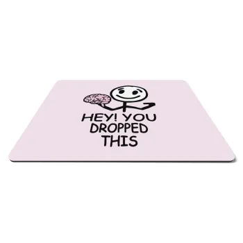 Hey! You dropped this, Mousepad ορθογώνιο 27x19cm