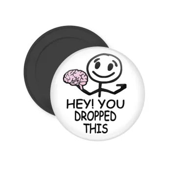 Hey! You dropped this, Μαγνητάκι ψυγείου στρογγυλό διάστασης 5cm