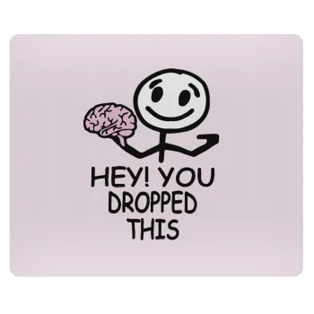 Hey! You dropped this, Mousepad ορθογώνιο 23x19cm