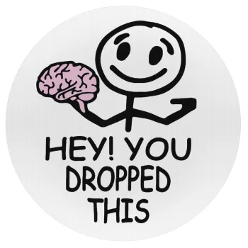 Hey! You dropped this, Mousepad Round 20cm