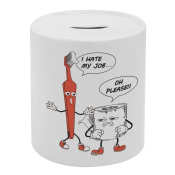 I hate my job, Κουμπαράς πορσελάνης με τάπα