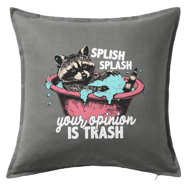 Splish splash your opinion is trash — Μαξιλάρι καναπέ Γκρι 100% βαμβάκι, περιέχεται το γέμισμα (50x50cm)