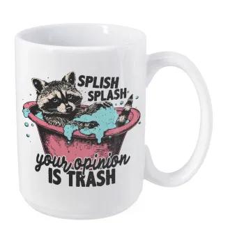 Splish splash your opinion is trash, Κούπα Mega, κεραμική, 450ml