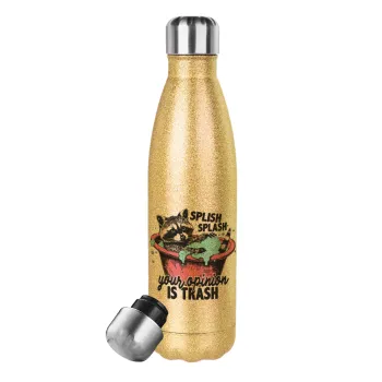 Splish splash your opinion is trash, Glitter gold stainless steel thermos bottle, double-walled, 500ml