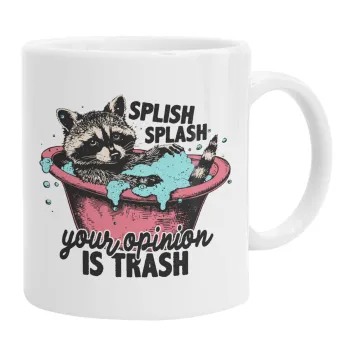 Splish splash your opinion is trash, Ceramic coffee mug, 330ml