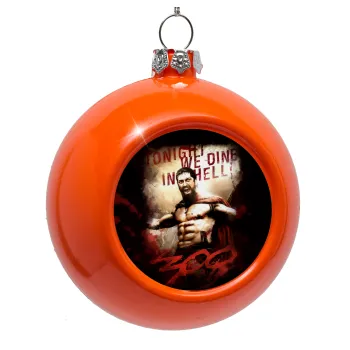 300 Tonight we dine in hell!, Orange Christmas tree ornament bauble 8cm