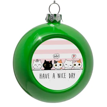 Have a nice day cats, Green Christmas tree ornament bauble 8cm