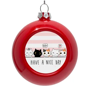 Have a nice day cats, Red Christmas tree ornament bauble 8cm
