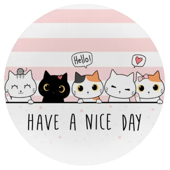 Have a nice day cats, Mousepad Στρογγυλό 20cm