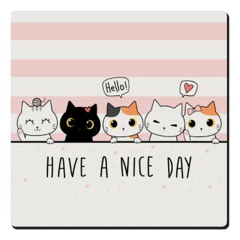 Have a nice day cats, Τετράγωνο μαγνητάκι ξύλινο 6x6cm