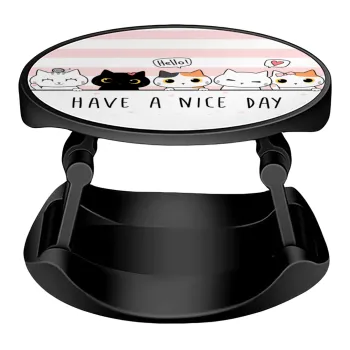 Have a nice day cats, Phone Holders Stand  Stand Βάση Στήριξης Κινητού στο Χέρι