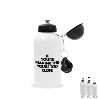 IF YOURE READING THIS YOURE TOO CLOSE, Metal water bottle, White, aluminum 500ml