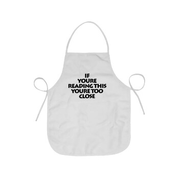 IF YOURE READING THIS YOURE TOO CLOSE, Chef Apron Short Full Length Adult (63x75cm)