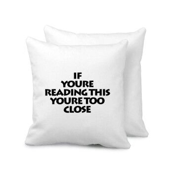 IF YOURE READING THIS YOURE TOO CLOSE, Sofa cushion 40x40cm includes filling