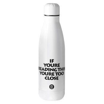 IF YOURE READING THIS YOURE TOO CLOSE, Μεταλλικό παγούρι Stainless steel, 700ml
