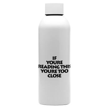 IF YOURE READING THIS YOURE TOO CLOSE, Μεταλλικό παγούρι νερού, 304 Stainless Steel 800ml