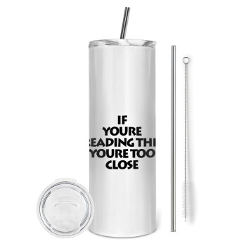 IF YOURE READING THIS YOURE TOO CLOSE, Eco friendly stainless steel tumbler 600ml, with metal straw & cleaning brush