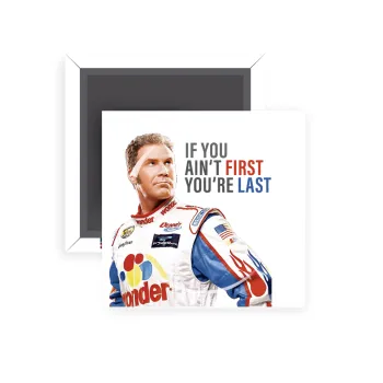 If You Ain't First You're Last Ricky Bobby, Talladega Nights, Μαγνητάκι ψυγείου τετράγωνο διάστασης 5x5cm