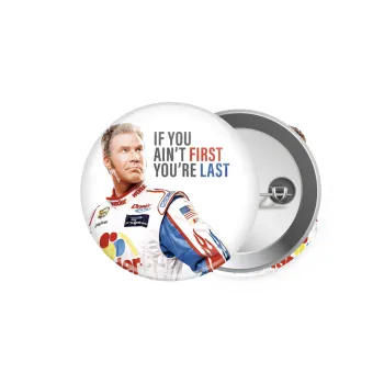 If You Ain't First You're Last Ricky Bobby, Talladega Nights, Κονκάρδα παραμάνα 5.9cm