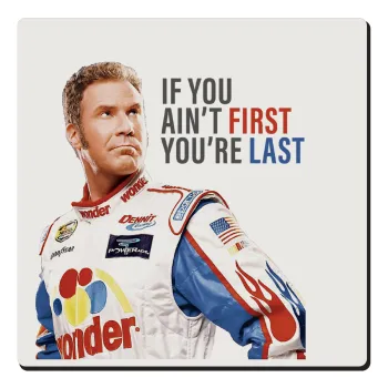 If You Ain't First You're Last Ricky Bobby, Talladega Nights, Τετράγωνο μαγνητάκι ξύλινο 6x6cm