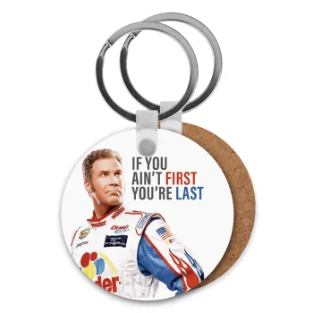If You Ain't First You're Last Ricky Bobby, Talladega Nights, Μπρελόκ Ξύλινο στρογγυλό MDF Φ5cm