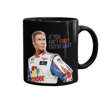 If You Ain't First You're Last Ricky Bobby, Talladega Nights, Mug black, ceramic, 330ml