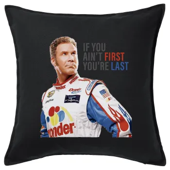 If You Ain't First You're Last Ricky Bobby, Talladega Nights, Μαξιλάρι καναπέ Μαύρο 100% βαμβάκι, περιέχεται το γέμισμα (50x50cm)