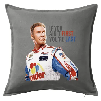 If You Ain't First You're Last Ricky Bobby, Talladega Nights, Μαξιλάρι καναπέ Γκρι 100% βαμβάκι, περιέχεται το γέμισμα (50x50cm)