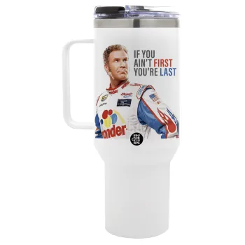 If You Ain't First You're Last Ricky Bobby, Talladega Nights, Mega Stainless steel Tumbler with lid, double wall 1,2L