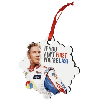 If You Ain't First You're Last Ricky Bobby, Talladega Nights, Στολίδι Χριστουγεννιάτικο στολίδι snowflake ξύλινο 7.5cm