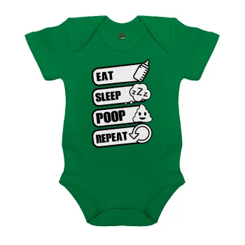 Eat, Sleep, Poop, Repeat, Βρεφικό φορμάκι μωρού, ΠΡΑΣΙΝΟ, 100% Organic Cotton, κοντομάνικο