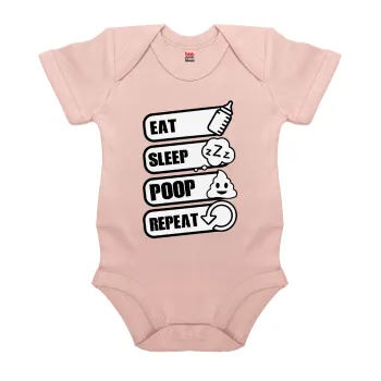 Eat, Sleep, Poop, Repeat, Βρεφικό φορμάκι μωρού, 0-18 μηνών, ΡΟΖ POWDER, 100% Organic Cotton, κοντομάνικο
